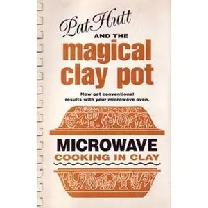 USED-Pat Hutt and the Magical Clay Pot: Microwave Cooking in Clay by Pat Hutt (Unknown)