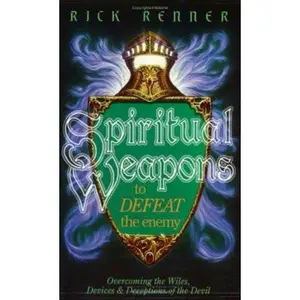 USED-Spiritual Weapons to Defeat the Enemy: Overcoming the Wiles, Devices & Deceptions of the Devil by Rick Renner (Paperback)