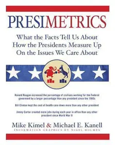 USED-Presimetrics: What the Facts Tell Us About How the Presidents Measure Up On the Issues We Care About by Michael E. Kanell (Hardcover)