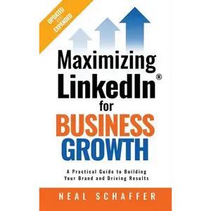 Maximizing LinkedIn for Business Growth, Updated and Expanded: A Practical Guide to Building Your Brand and Driving Results - Hardcover