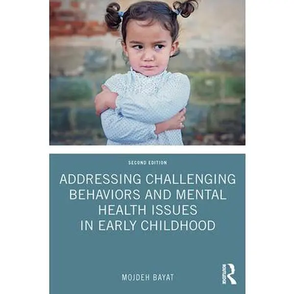 Addressing Challenging Behaviors and Mental Health Issues in Early Childhood - Second Edition Textbook by Mojdeh Bayat, Paperback