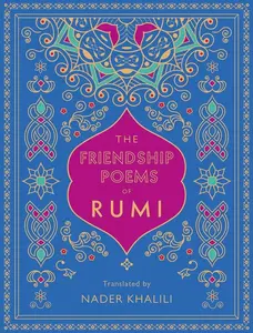 The Friendship Poems of Rumi: Translated by Nader Khalili (Volume 1) (Timeless Rumi, 1) Hardcover – September 15, 2020