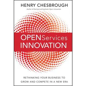 USED-Open Services Innovation: Rethinking Your Business to Grow and Compete in a New Era by Chesbrough, Henry (Hardcover)