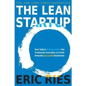The Lean Startup: How Today's Entrepreneurs Use Continuous Innovation to Create Radically Successful Businesses by Ries, Eric