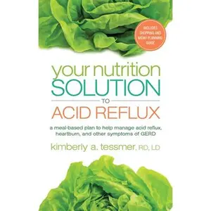 USED-Your Nutrition Solution to Acid Reflux: A Meal-Based Plan to Help Manage Acid Reflux, Heartburn, and Other Symptoms of GERD by Tessmer, Kimberly A. (Paperback)