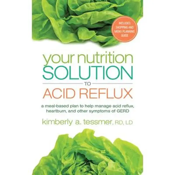 USED-Your Nutrition Solution to Acid Reflux: A Meal-Based Plan to Help Manage Acid Reflux, Heartburn, and Other Symptoms of GERD by Tessmer, Kimberly A. (Paperback)