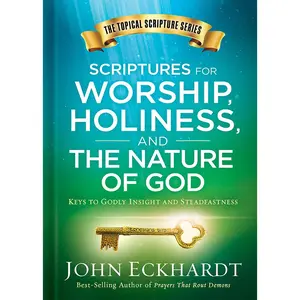 USED-Scriptures for Worship, Holiness, and the Nature of God: Keys to Godly Insight and Steadfastness by Eckhardt, John (Hardcover)