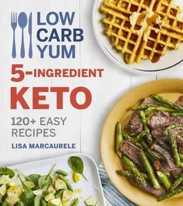 Low Carb Yum 5-Ingredient Keto: 120+ Easy Recipes by Lisa MarcAurele [Paperback Book]