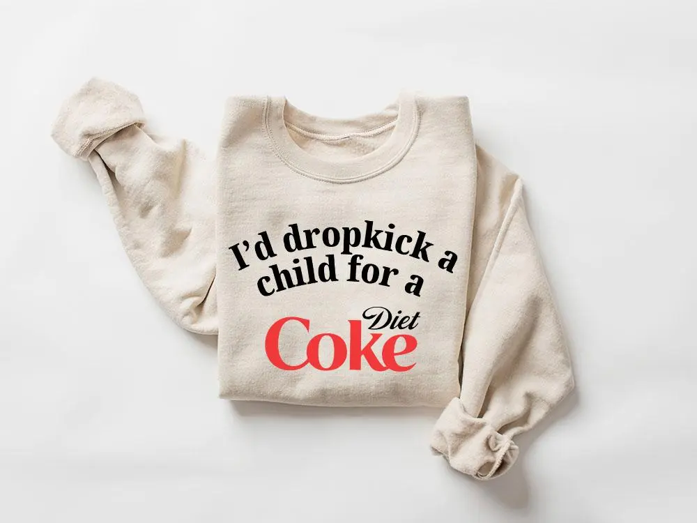 I Would Dropkick A Child For A Diet Coke Sweatshirt - Long Sleeve Cotton Crewneck - Variety In Colors - Diverse Style Selection Fabric Menswear