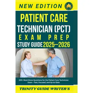 Patient Care Technician (PCT) Exam Prep 2025–2026 Study Guide: 100+ Must-Know Questions for the Patient Care Technician Exam – Fast, Focused