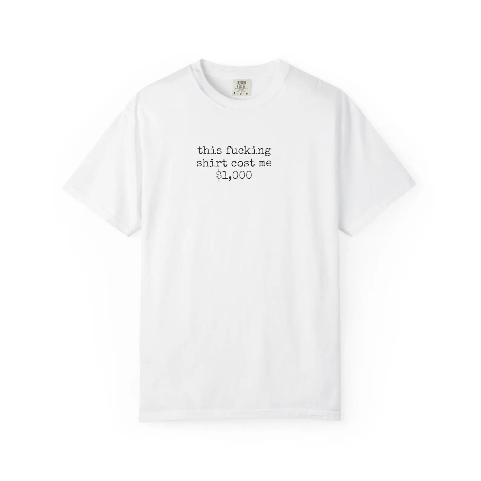 this fucking shirt cost me 1,000 | unisex cotton | funny minimalist text tee