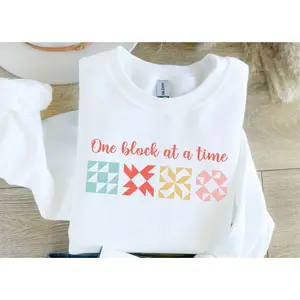 Quilt Block Sweatshirt, Quilting Sweatshirt, Sewing Shirt, One Block at a Time, Modern Quilter Gifts, Cottage Core, Quilt Mom Gift, crewneck sweatshirt, black sweatshirt, white sweatshirt