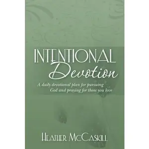 USED-Intentional Devotion: A daily devotional plan for pursuing God and praying for those you love by Heather McCaskill (Paperback)