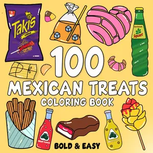 Mexican Treats Coloring Book Bold and Easy: 100 Big and Simple Designs Featuring Traditional Mexican Treats and Foods for Adults, Kids, Teens, Children, and Seniors. for Relaxation and Stress Relief Paperback