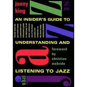 USED-What Jazz Is: An Insider's Guide to Understanding and Listening to Jazz by Jonny King (Paperback)