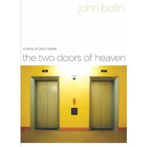USED-The Two Doors of Heaven: A Story of Your Future by John Bolin (Hardcover)