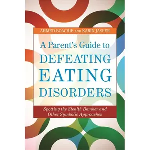 USED-A Parent's Guide to Defeating Eating Disorders: Spotting the Stealth Bomber and Other Symbolic Approaches by Boachie, Ahmed (Paperback)