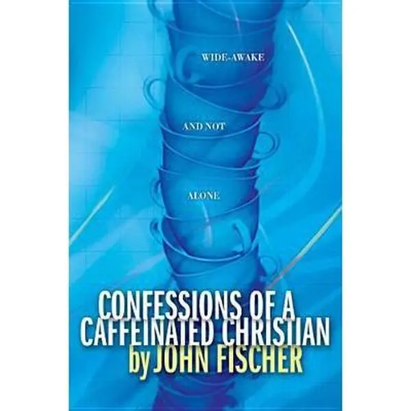USED-Confessions of a Caffeinated Christian by John Fischer (Paperback)