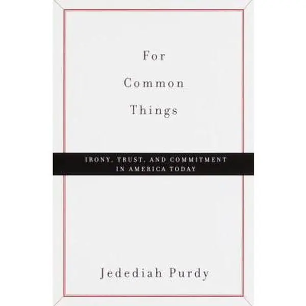 USED Book - For Common Things: Irony, Trust, and Commitment in America Today by Jedediah Purdy (Hardcover) - english