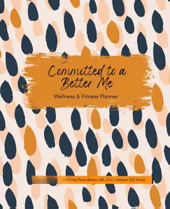 Committed to a Better Me: Wellness & Fitness Planner