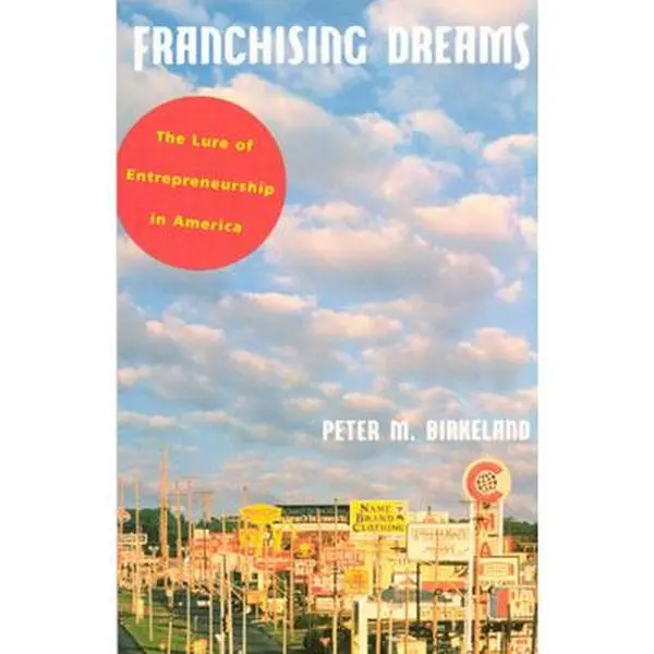 USED-Franchising Dreams: The Lure of Entrepeneurship in America by Birkeland, Peter M. (Paperback)