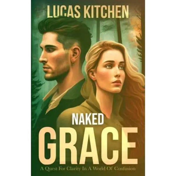 USED-Naked Grace: A Quest For Clarity In A World Of Confusion by Lucas Kitchen (Paperback)