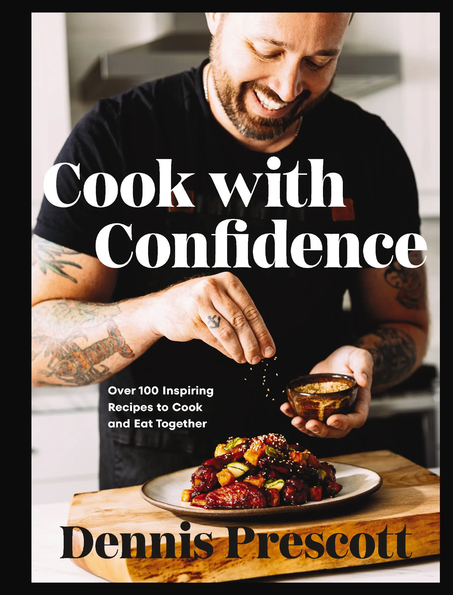 Cook with Confidence: Over 100 Inspiring Recipes to Cook and Eat Together by Dennis Prescott [Hardback Book]