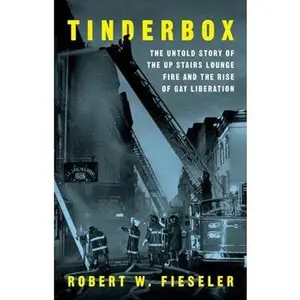 USED-Tinderbox: The Untold Story of the Up Stairs Lounge Fire and the Rise of Gay Liberation by Fieseler, Robert W. (Hardcover)