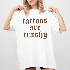 Retro Tattoos Are Trashy Shirt, Funny Sayings Tattoos Are Stupid Graphic Tee, Gothic Tattoo T-shirt, Funny Gift For Tattoos Lover, Casual Women's Tops