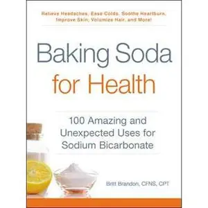 BAKING SODA FOR HEALTH: 100 AMAZING AND UNEXPECTED USES FOR SODIUM BICARBONATE [Tradepaper]