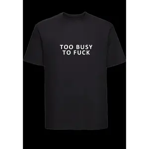 Regular T-Shirt Too busy to Fu-ck Tshirt For Woman and Men