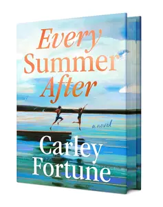 Every Summer After : A Nostalgic Love Story Novel by Carley Fortune