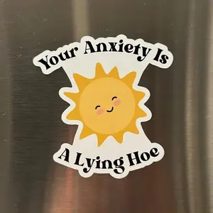 Your Anxiety is a Lying Hoe Sticker, Mental Health Sticker - Anxiety Stickers - Mental Health Awareness - Quote Stickers