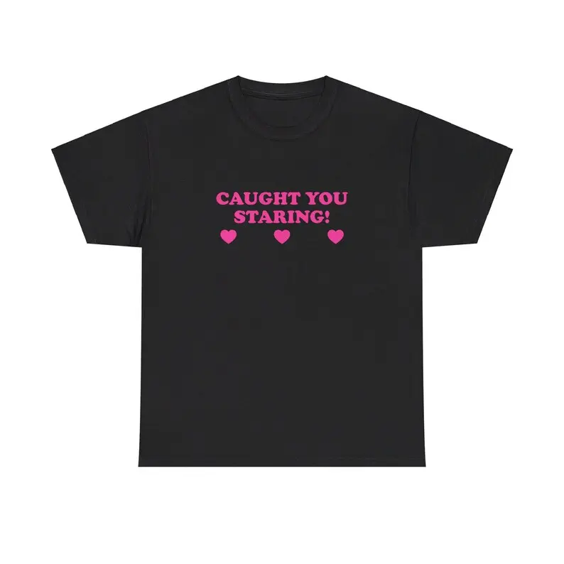 Caught You Staring! Unisex Tee Y2K Funny Cute Top Sassy Edgy Iconic Club Party Bar Frat Chaotic Unhinged Meme It Girl Shirt