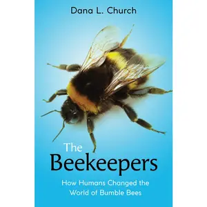 USED-The Beekeepers: How Humans Changed the World of Bumble Bees (Scholastic Focus) by Church, Dana L. (Hardcover)