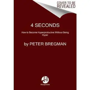 USED-Four Seconds: All the Time You Need to Stop Counter-Productive Habits and Get the Results You Want by Bregman, Peter (Hardcover)