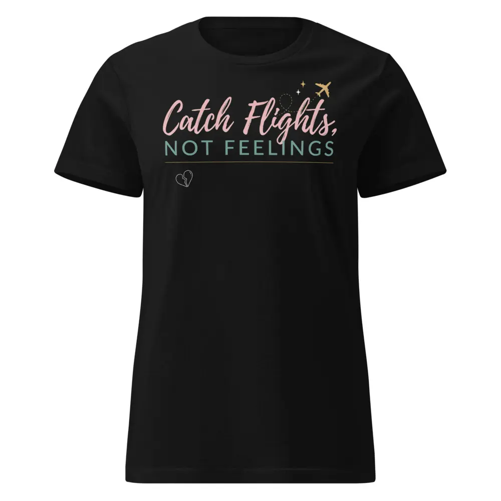 Catch Flights Not Feelings Women’s basic softstyle t-shirt
