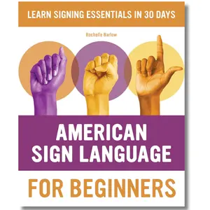 American Sign Language for Beginners: Learn Signing Essentials in 30 Days (American Sign Language Guides)