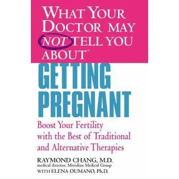 USED-What Your Doctor May Not Tell You About(TM) Getting Pregnant: Boost Your Fertility with the Best of Traditional and Alternative Therapies by Raymond Chang (Paperback)