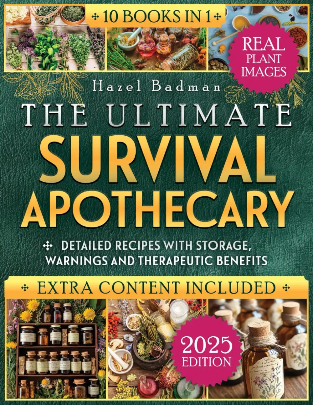 THE ULTIMATE SURVIVAL APOTHECARY: [10 books in 1] A Trusted Collection Of Safe Herbal Recipes With Real Plant Images Practical Preparation