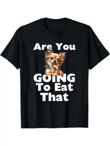 Funny Chihuahua "Are You Going to Eat That" Dog T-Shirt for Men & Women - Soft Breathable Cotton, Regular Fit Crew Neck, Machine Washable, Unisex Casual Graphic Print Tee, Perfect Gift for Pet Lovers, All-Season Comfort, Dog Tshirt, Humorous Pet Apparel,