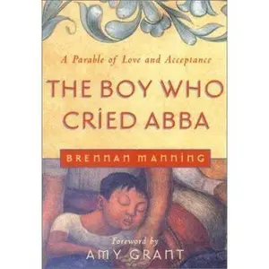 USED-The Boy Who Cried Abba: A Parable of Trust and Acceptance by Brennan Manning (Paperback)