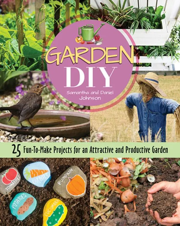 USED-Garden DIY: 25 Fun-To-Make Projects for an Attractive and Productive Garden by Johnson, Samantha (Paperback)
