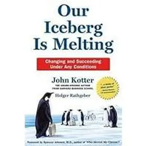 USED-John Kotter: Our Iceberg Is Melting : Changing and Succeeding Under Any Conditions (Hardcover); 2006 Edition by John Kotter, Holger Rathgeber, Peter Mueller (Hardcover)