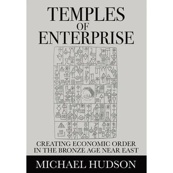 Temples of Enterprise: Creating Economic Order in the Bronze Age Near East -- Michael Hudson, Paperback