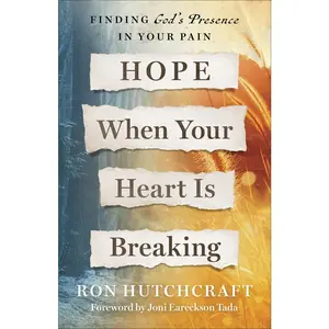 USED-Hope When Your Heart Is Breaking: Finding God's Presence in Your Pain by Hutchcraft, Ron (Paperback)