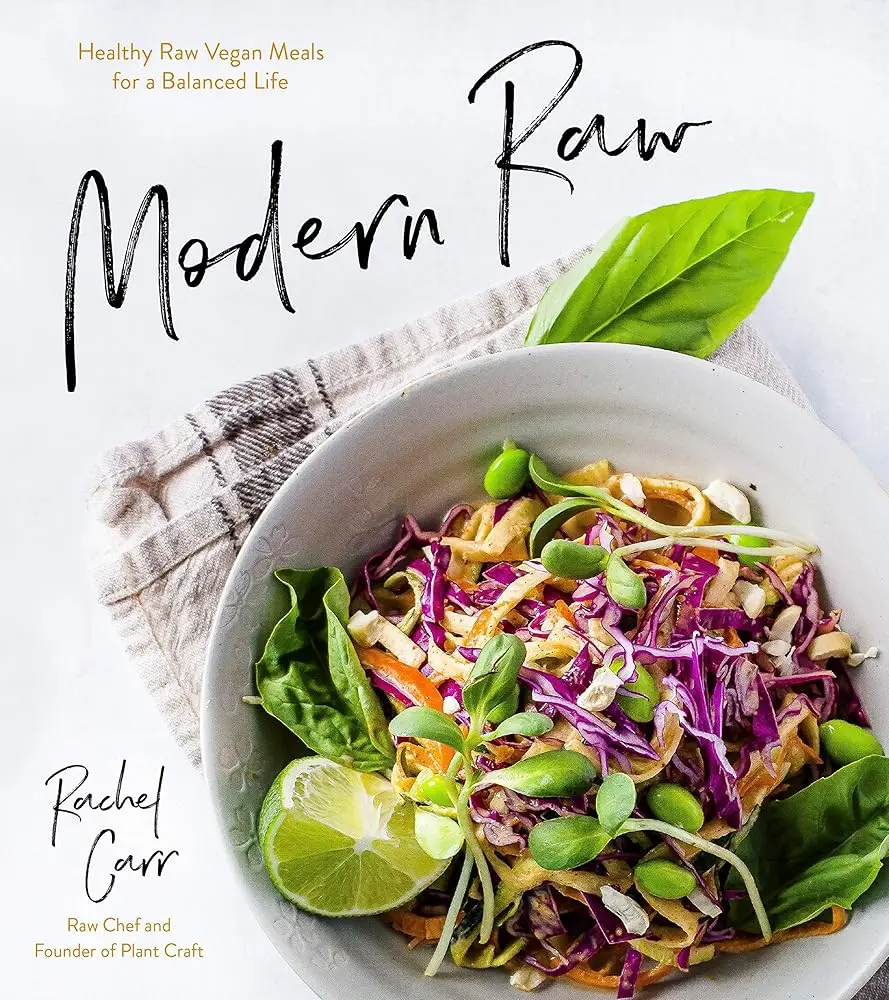 Rachel Carr Modern Raw: Raw Vegan Meals Cookbook - Healthy Eating Guide with Eating Healthy Snacks for a Balanced Lifestyle