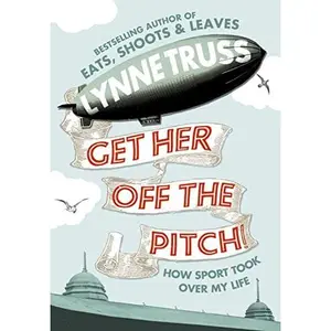 USED-Get Her Off the Pitch!: How Sport Took Over My Life by Lynne Truss (Hardcover)
