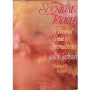 USED-Scentual Touch a Personal Guide to Aromatherapy by Judith Jackson (Hardcover)
