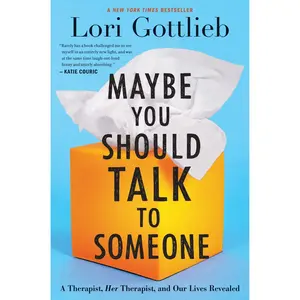 Maybe You Should Talk to Someone: A Therapist, Her Therapist, and Our Lives Revealed -- Lori Gottlieb - Hardcover